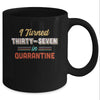 I Turned 37 In Quarantine 37th Birthday Gift Mug Coffee Mug | Teecentury.com