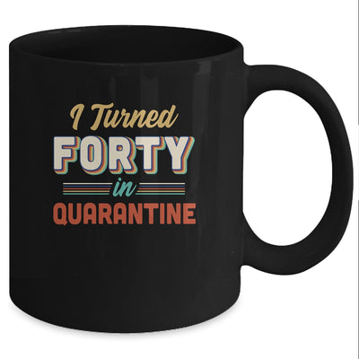 I Turned 40 In Quarantine 40th Birthday Gift Mug Coffee Mug | Teecentury.com