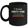 I Turned 42 In Quarantine 42th Birthday Gift Mug Coffee Mug | Teecentury.com
