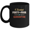 I Turned 44 In Quarantine 44th Birthday Gift Mug Coffee Mug | Teecentury.com