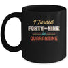 I Turned 49 In Quarantine 49th Birthday Gift Mug Coffee Mug | Teecentury.com