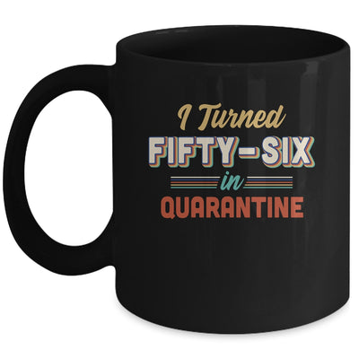 I Turned 56 In Quarantine 56th Birthday Gift Mug Coffee Mug | Teecentury.com