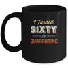 I Turned 60 In Quarantine 60th Birthday Gift Mug Coffee Mug | Teecentury.com