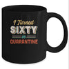 I Turned 60 In Quarantine 60th Birthday Gift Mug Coffee Mug | Teecentury.com