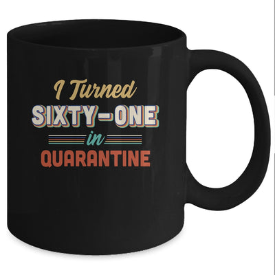I Turned 61 In Quarantine 61th Birthday Gift Mug Coffee Mug | Teecentury.com