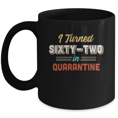 I Turned 62 In Quarantine 62th Birthday Gift Mug Coffee Mug | Teecentury.com