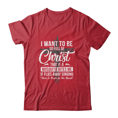 I Want To Be So Full Of Christ Funny Mosquito Bites T-Shirt & Hoodie | Teecentury.com