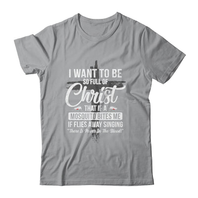 I Want To Be So Full Of Christ Funny Mosquito Bites T-Shirt & Hoodie | Teecentury.com