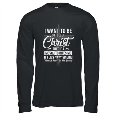 I Want To Be So Full Of Christ Funny Mosquito Bites T-Shirt & Hoodie | Teecentury.com