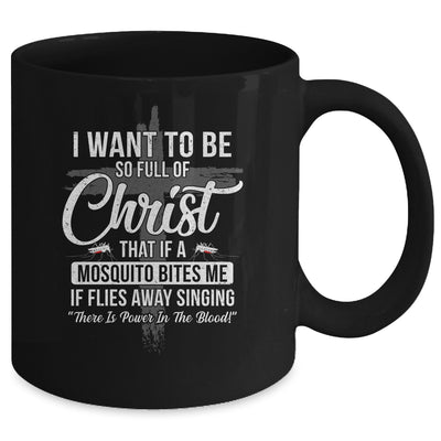 I Want To Be So Full Of Christ Funny Mosquito Bites Mug Coffee Mug | Teecentury.com