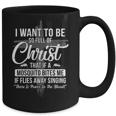 I Want To Be So Full Of Christ Funny Mosquito Bites Mug Coffee Mug | Teecentury.com