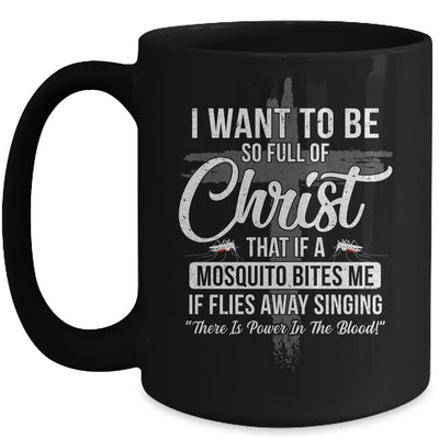 I Want To Be So Full Of Christ Funny Mosquito Bites Mug Coffee Mug | Teecentury.com