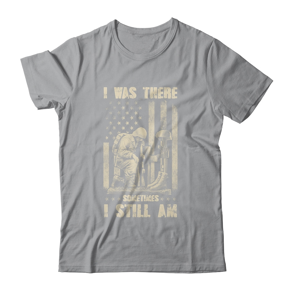 I Was There Sometimes I Still Am Veteran For Men T-Shirt & Hoodie | Teecentury.com