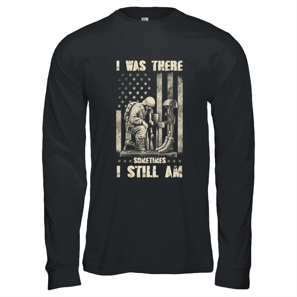 I Was There Sometimes I Still Am Veteran For Men T-Shirt & Hoodie | Teecentury.com