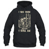 I Was There Sometimes I Still Am Veteran For Men T-Shirt & Hoodie | Teecentury.com