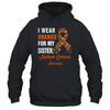 I Wear Orange For My Sister MS Warrior Multiple Sclerosis Shirt & Hoodie | teecentury