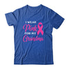 I Wear Pink For My Grandma Breast Cancer Awareness Survivor T-Shirt & Hoodie | Teecentury.com