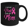 I Wear Pink For My Mom Breast Cancer Awareness Survivor Mug Coffee Mug | Teecentury.com