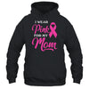 I Wear Pink For My Mom Breast Cancer Awareness Survivor T-Shirt & Hoodie | Teecentury.com