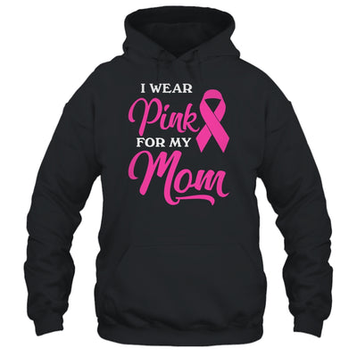 I Wear Pink For My Mom Breast Cancer Awareness Survivor T-Shirt & Hoodie | Teecentury.com