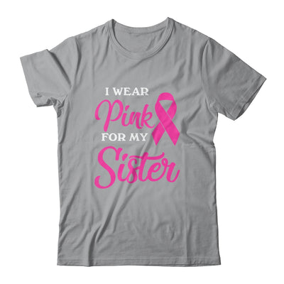 I Wear Pink For My Sister Breast Cancer Awareness Survivor T-Shirt & Hoodie | Teecentury.com