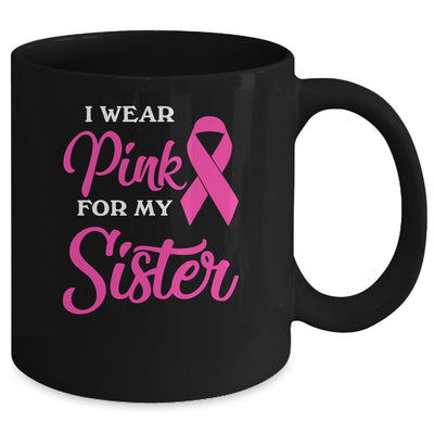 I Wear Pink For My Sister Breast Cancer Awareness Survivor Mug Coffee Mug | Teecentury.com