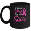 I Wear Pink For My Sister Breast Cancer Awareness Survivor Mug Coffee Mug | Teecentury.com