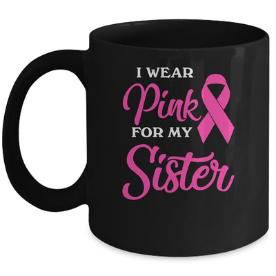 I Wear Pink For My Sister Breast Cancer Awareness Survivor Mug Coffee Mug | Teecentury.com