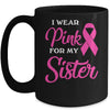 I Wear Pink For My Sister Breast Cancer Awareness Survivor Mug Coffee Mug | Teecentury.com