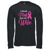 I Wear Pink For My Wife Breast Cancer Awareness Survivor T-Shirt & Hoodie | Teecentury.com