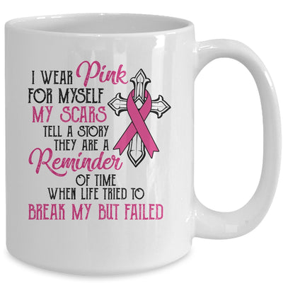 I Wear Pink For Myself My Scars Tell A Story Breast Cancer Mug Coffee Mug | Teecentury.com