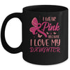 I Wear Pink I Love My Daughter Breast Cancer Awareness Mug Coffee Mug | Teecentury.com