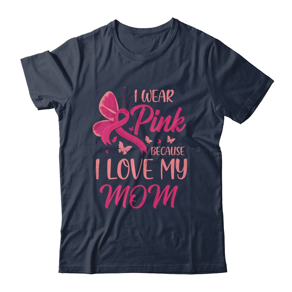 I Wear Pink I Love My Mom Breast Cancer Awareness T-Shirt & Tank Top | Teecentury.com