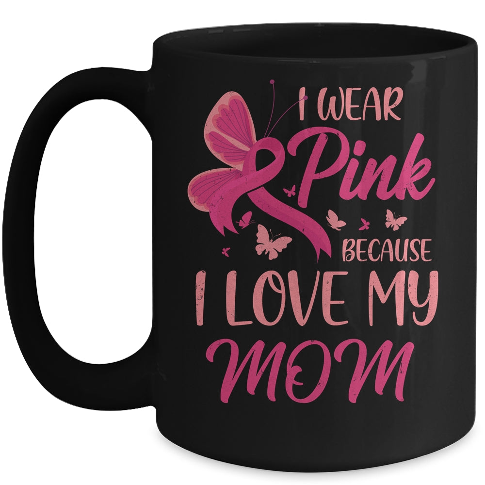 I Wear Pink I Love My Mom Breast Cancer Awareness Mug Coffee Mug | Teecentury.com