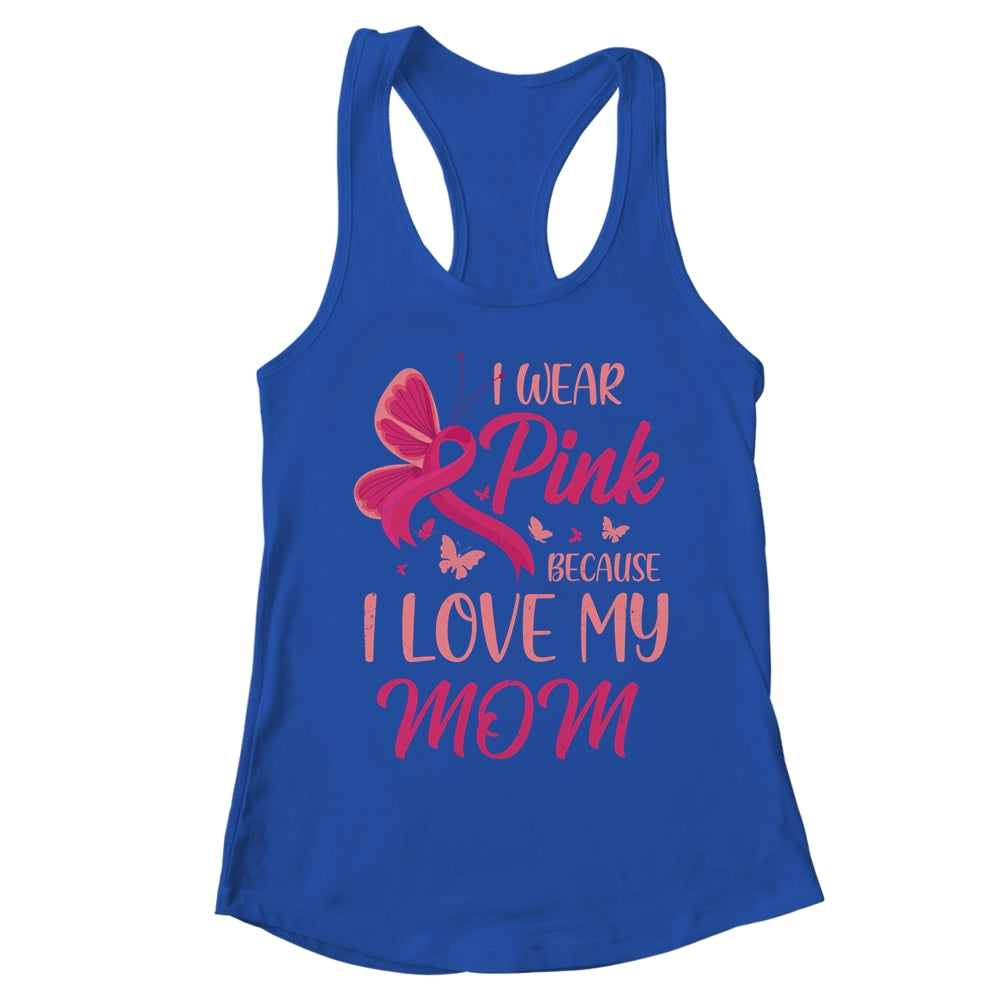 I Wear Pink I Love My Mom Breast Cancer Awareness T-Shirt & Tank Top | Teecentury.com