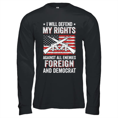 I Will Defend My Right Against Enemies Foreign And Democrat T-Shirt & Hoodie | Teecentury.com