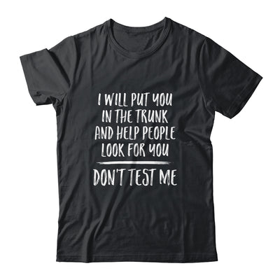 I Will Put You In The Trunk And Help People Look For T-Shirt & Tank Top | Teecentury.com