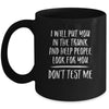 I Will Put You In The Trunk And Help People Look For Mug Coffee Mug | Teecentury.com