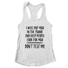 I Will Put You In The Trunk And Help People Look For You T-Shirt & Tank Top | Teecentury.com