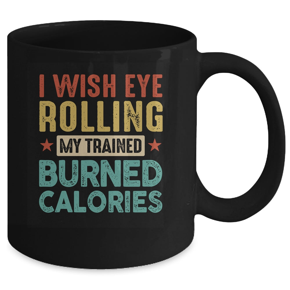 I Wish Eye Rolling My Trainer Burned Calories Mug | teecentury