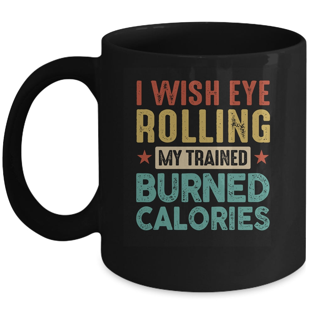 I Wish Eye Rolling My Trainer Burned Calories Mug | teecentury