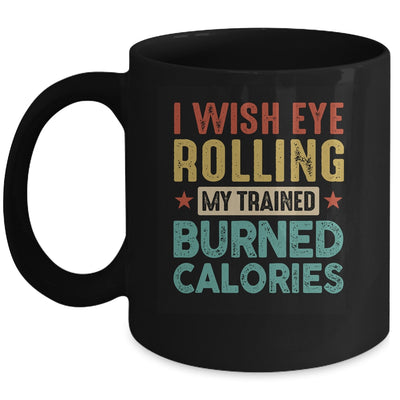 I Wish Eye Rolling My Trainer Burned Calories Mug | teecentury