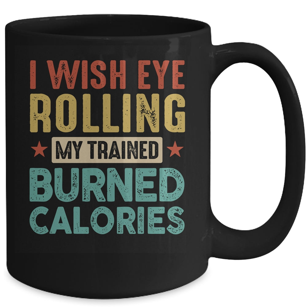 I Wish Eye Rolling My Trainer Burned Calories Mug | teecentury