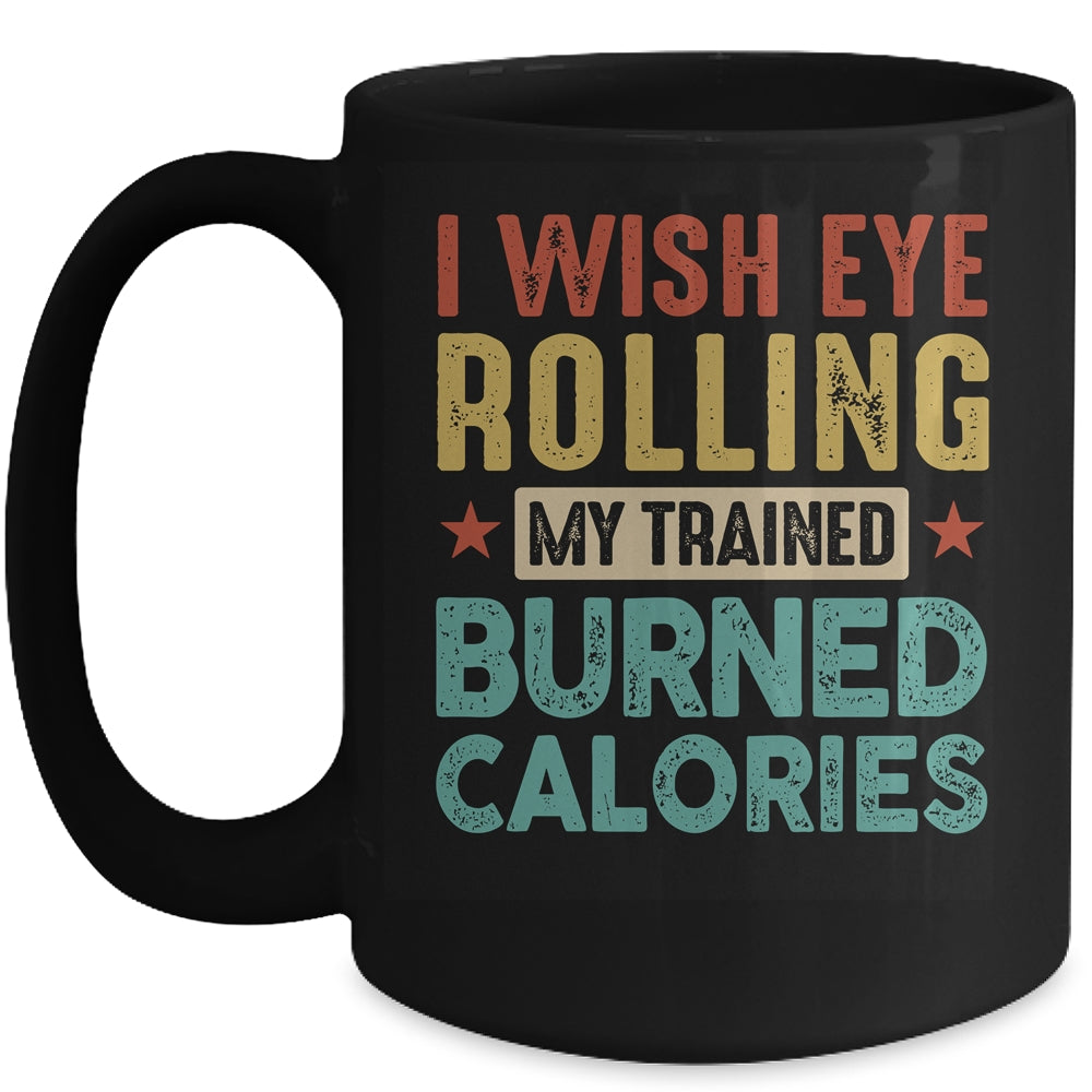 I Wish Eye Rolling My Trainer Burned Calories Mug | teecentury