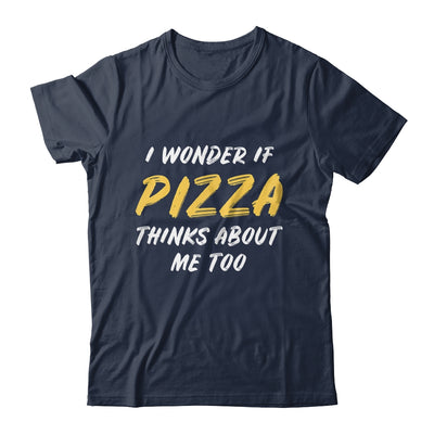 I Wonder If Pizza Thinks About Me Too Food Lover T-Shirt & Tank Top | Teecentury.com