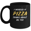 I Wonder If Pizza Thinks About Me Too Food Lover Mug Coffee Mug | Teecentury.com