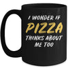 I Wonder If Pizza Thinks About Me Too Food Lover Mug Coffee Mug | Teecentury.com
