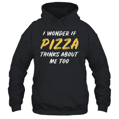 I Wonder If Pizza Thinks About Me Too Food Lover T-Shirt & Tank Top | Teecentury.com