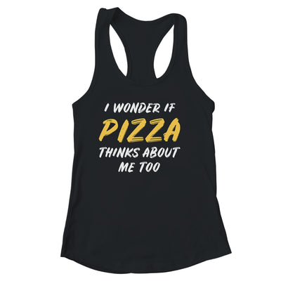 I Wonder If Pizza Thinks About Me Too Food Lover T-Shirt & Tank Top | Teecentury.com