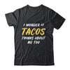 I Wonder If Tacos Thinks About Me Too Food Lover T-Shirt & Tank Top | Teecentury.com